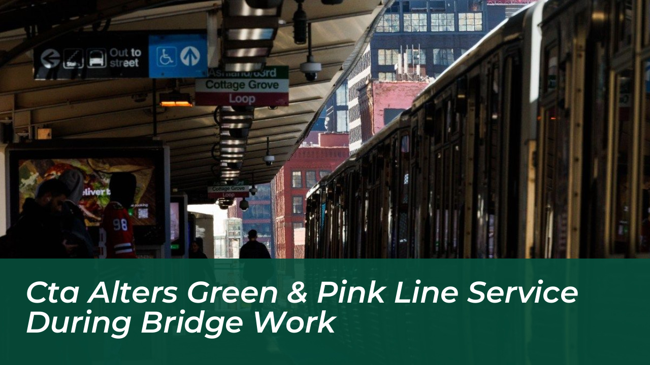 cta alters green pink line service during bridge work hCea