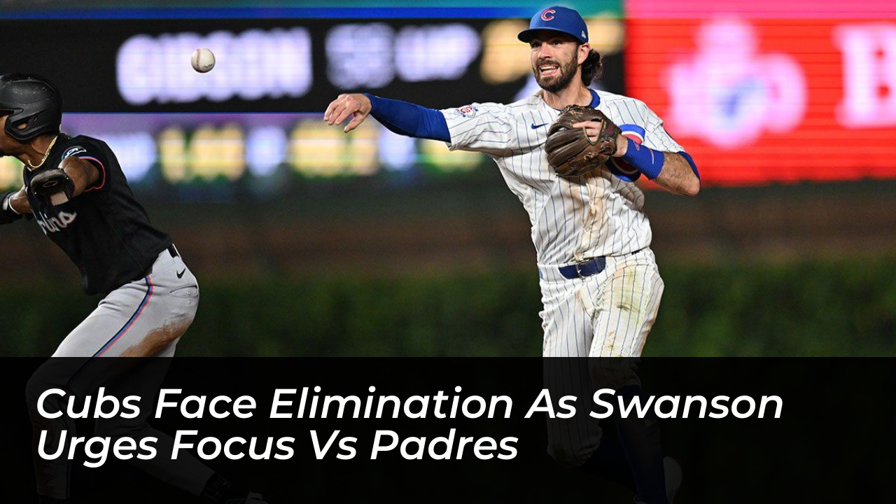 cubs face elimination as swanson urges focus vs padres JekP