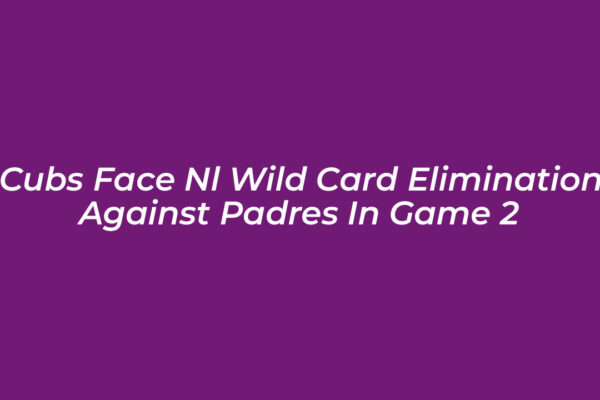 cubs face nl wild card elimination against padres in game 2 vjeo