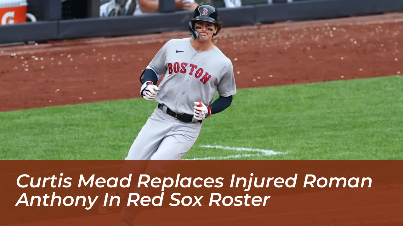 curtis mead replaces injured roman anthony in red sox roster