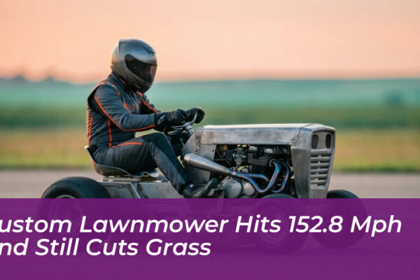 custom lawnmower hits 152 8 mph and still cuts grass dSqd