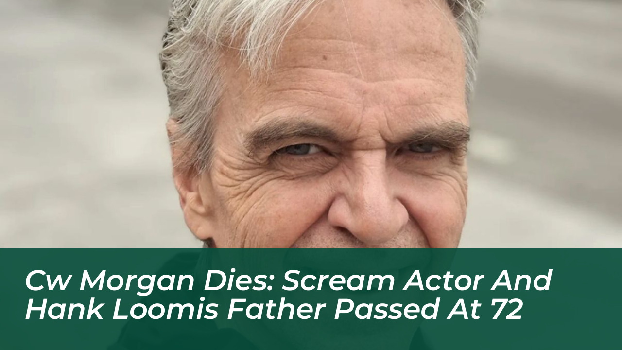 cw morgan dies scream actor and hank loomis father passed at 72 gqBn