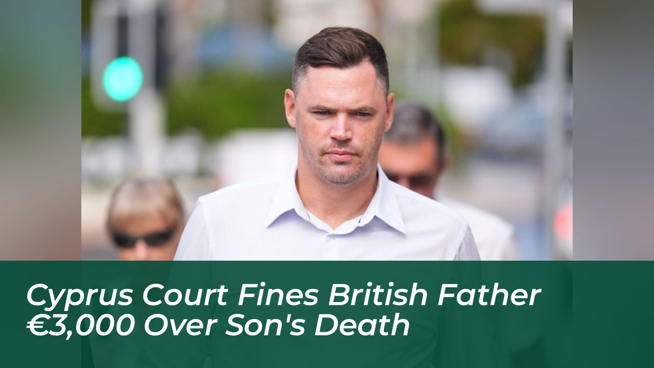 cyprus court fines british father e3000 over sons death dnjt
