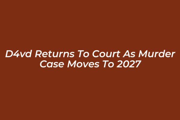 d4vd returns to court as murder case moves to 2027 Rwtb