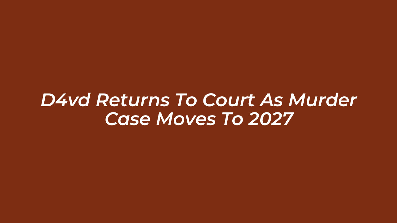 d4vd returns to court as murder case moves to 2027 Rwtb