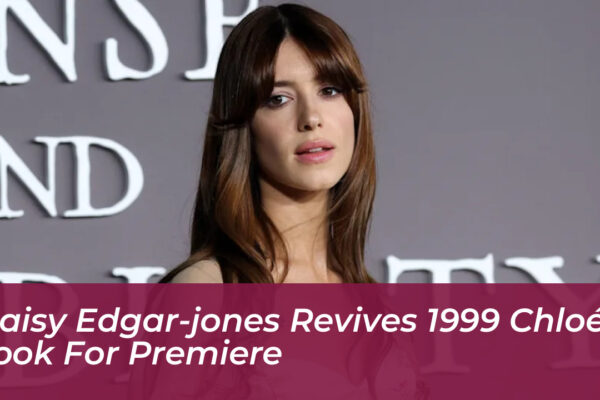 daisy edgar jones revives 1999 chloe look for premiere PHRi