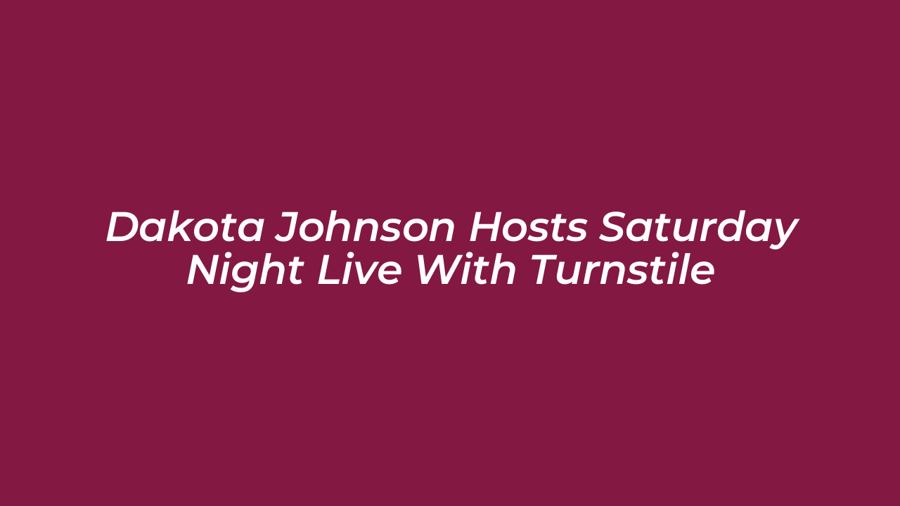 dakota johnson hosts saturday night live with turnstile 813Z