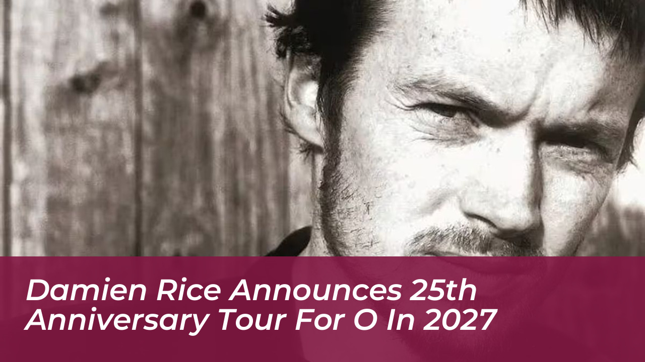 damien rice announces 25th anniversary tour for o in 2027 aYzH