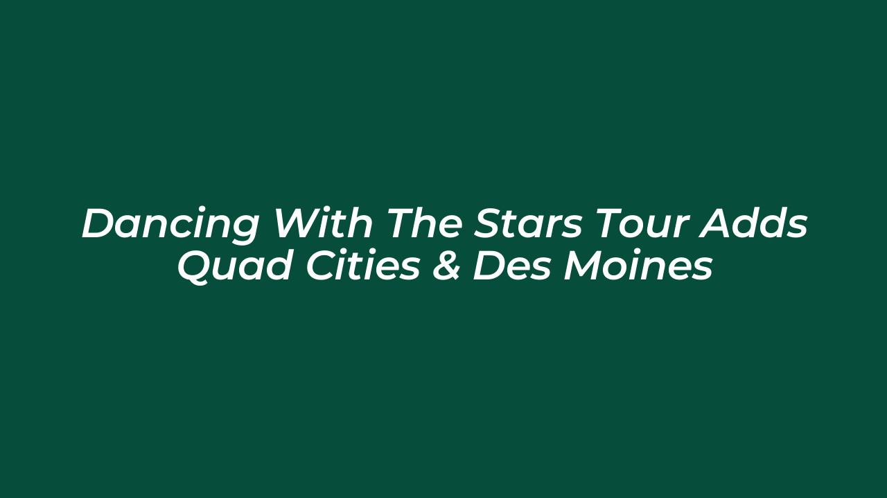 dancing with the stars tour adds quad cities des moines f1l9