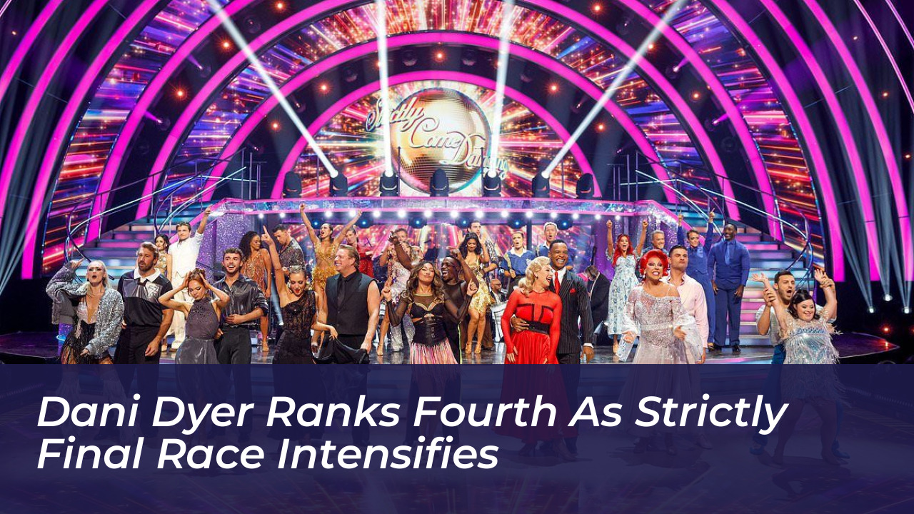 dani dyer ranks fourth as strictly final race intensifies