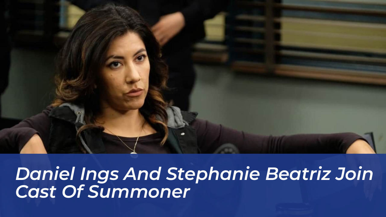 daniel ings and stephanie beatriz join cast of summoner aZBT