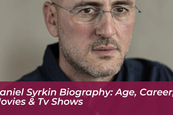 daniel syrkin biography age career movies tv shows yziQ