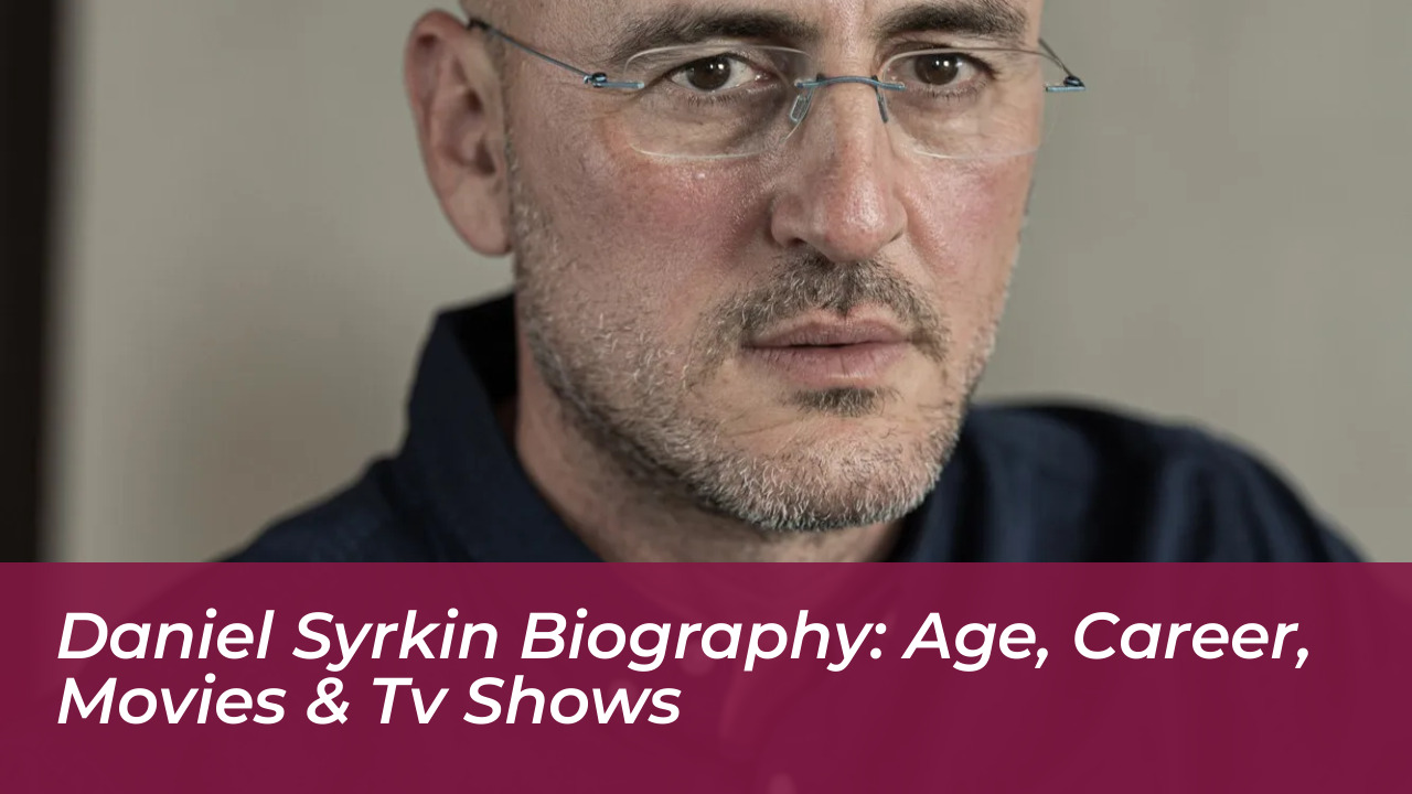 daniel syrkin biography age career movies tv shows yziQ