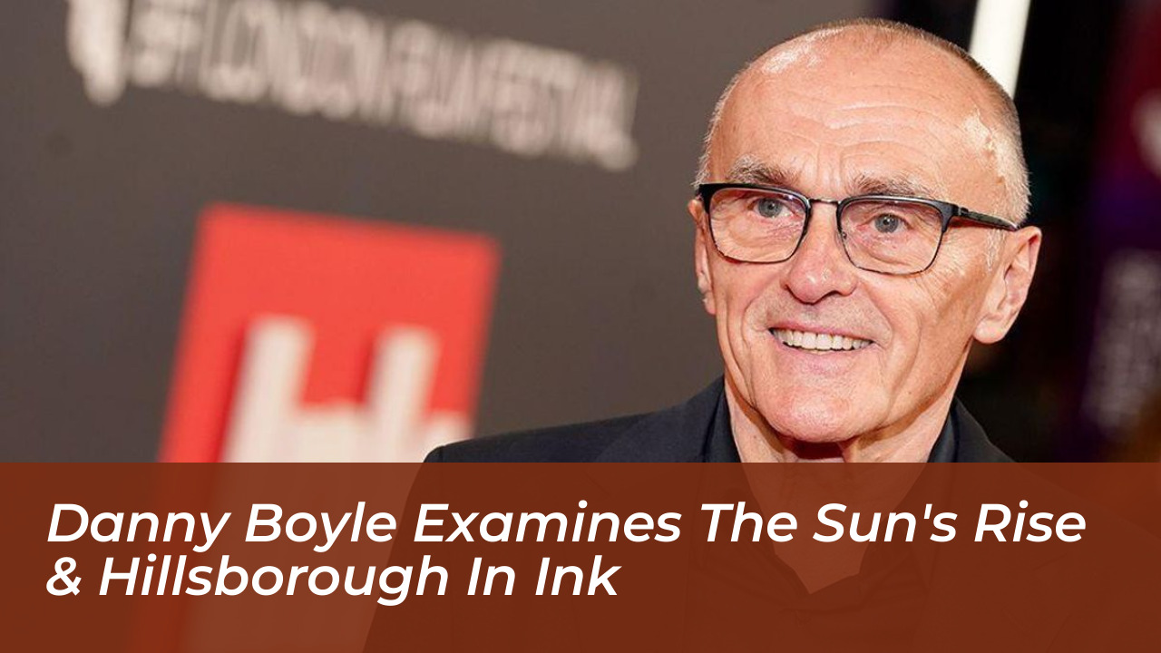 danny boyle examines the suns rise hillsborough in ink