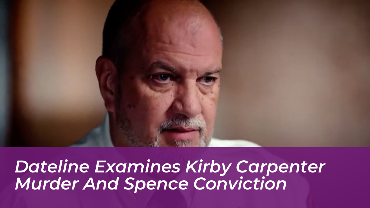 dateline examines kirby carpenter murder and spence conviction vDfH
