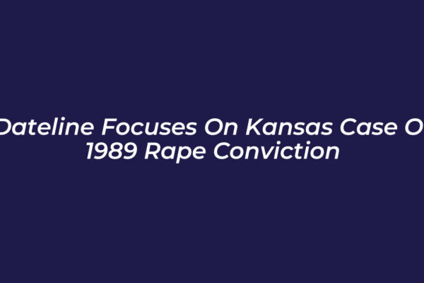dateline focuses on kansas case of 1989 rape conviction tjgM