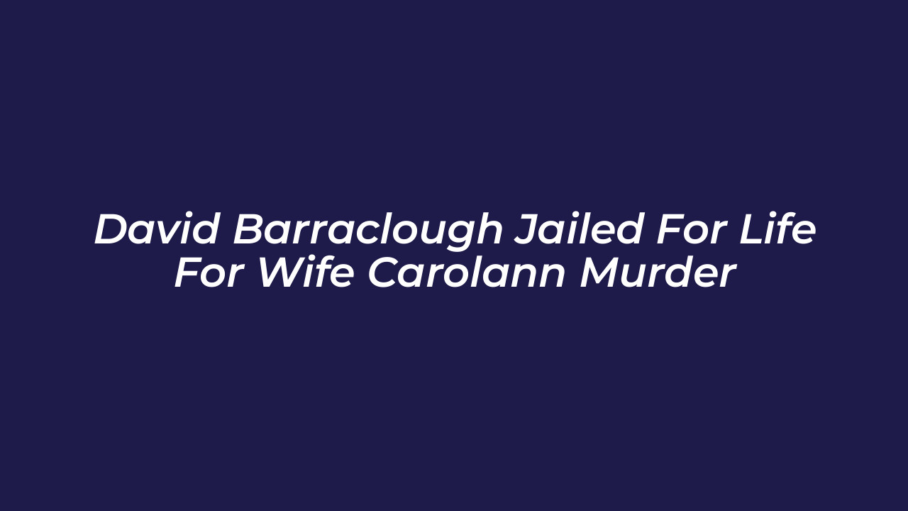 david barraclough jailed for life for wife carolann murder WkCl