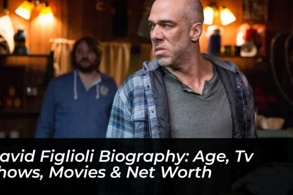 david figlioli biography age tv shows movies net worth wNZa