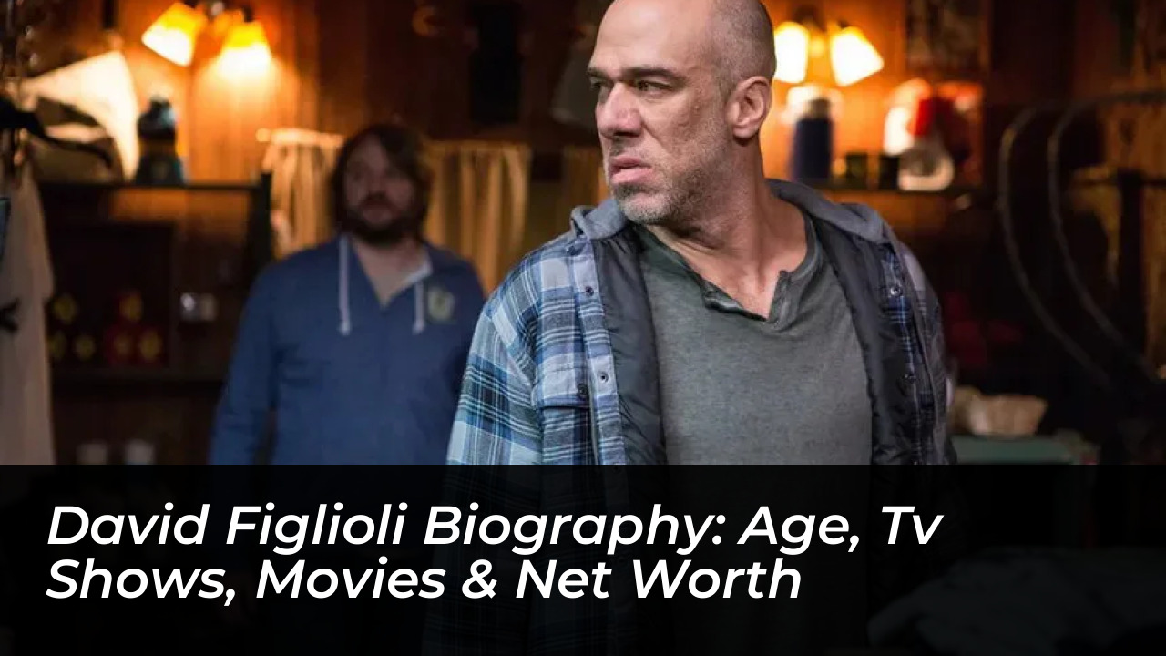 david figlioli biography age tv shows movies net worth wNZa