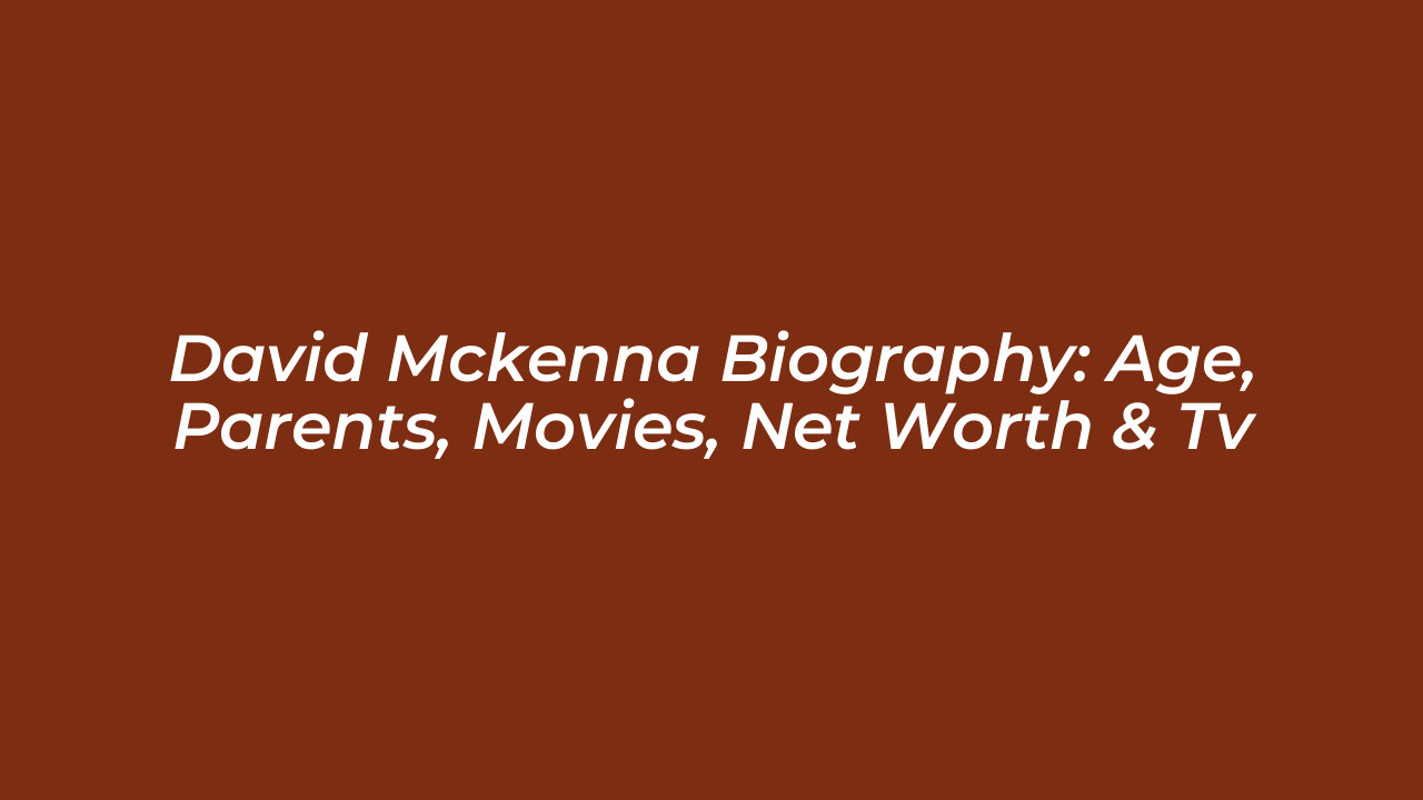 david mckenna biography age parents movies net worth tv kMcj