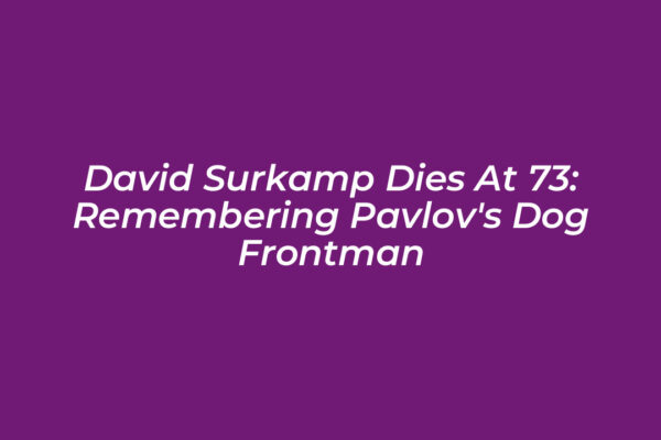 david surkamp dies at 73 remembering pavlovs dog frontman 2dWS