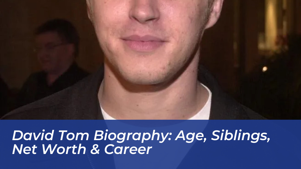 david tom biography age siblings net worth career 8zXh