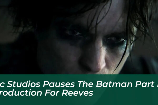 dc studios pauses the batman part ii production for reeves nGp1