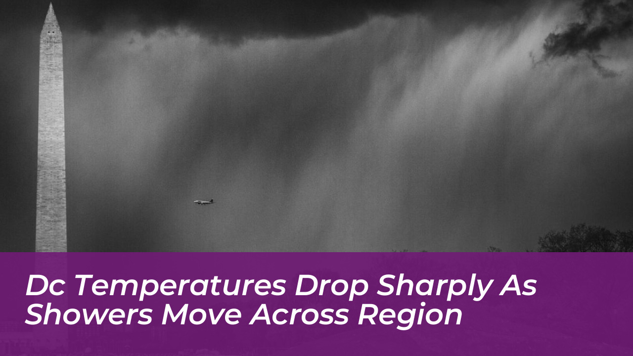 dc temperatures drop sharply as showers move across region TCBO
