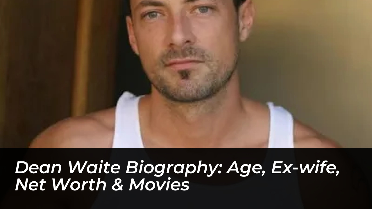 dean waite biography age ex wife net worth movies NC8E