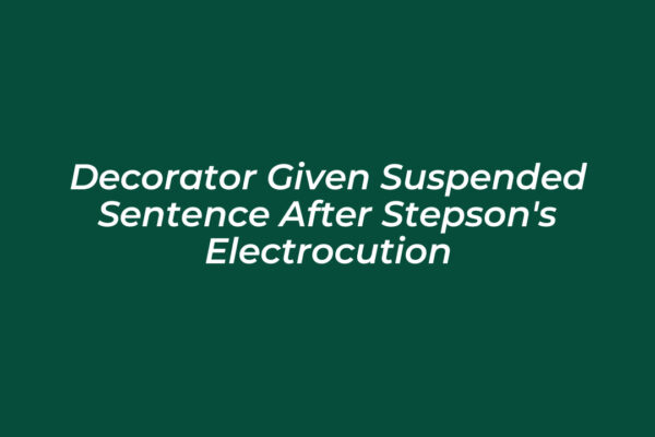 decorator given suspended sentence after stepsons electrocution OEOr