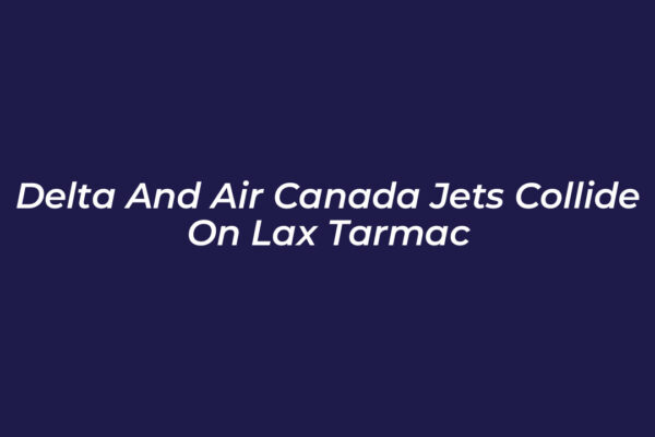 delta and air canada jets collide on lax tarmac 8smJ