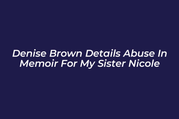 denise brown details abuse in memoir for my sister nicole 5GG7