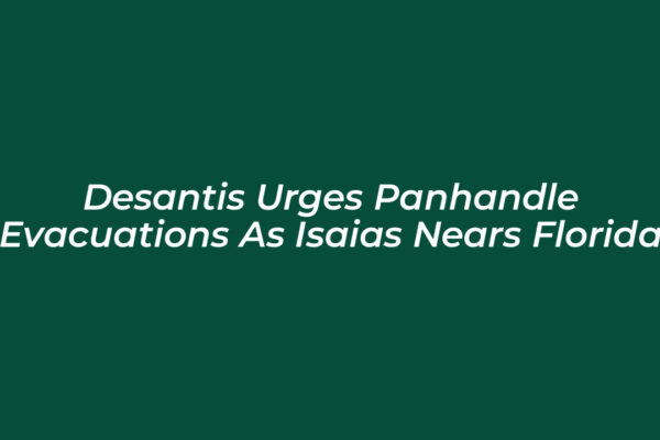 desantis urges panhandle evacuations as isaias nears florida goZa