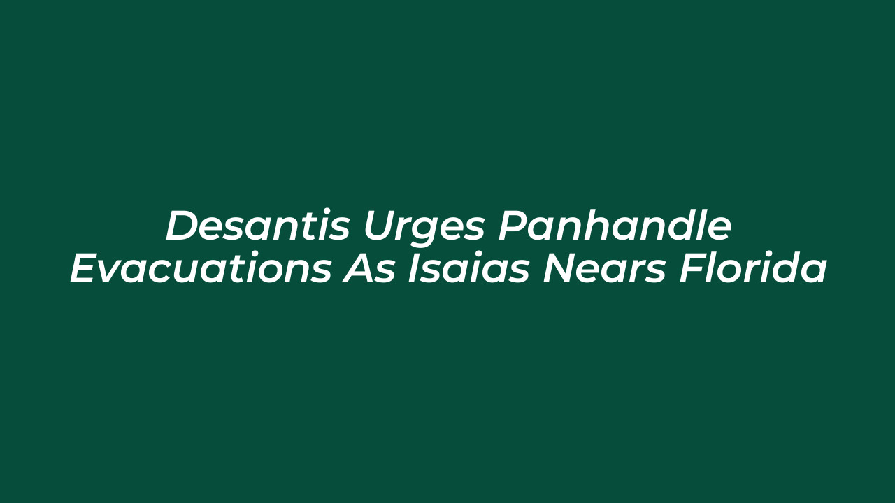 desantis urges panhandle evacuations as isaias nears florida goZa