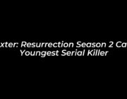 dexter resurrection season 2 casts youngest serial killer pPAr