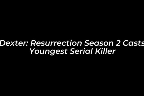 dexter resurrection season 2 casts youngest serial killer pPAr