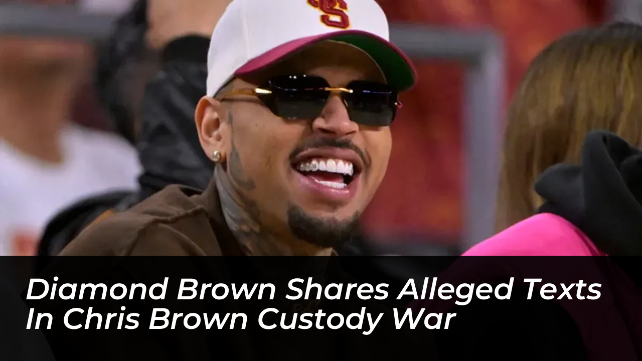diamond brown shares alleged texts in chris brown custody war KedT