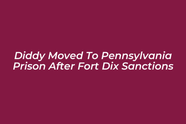 diddy moved to pennsylvania prison after fort dix sanctions Fca9