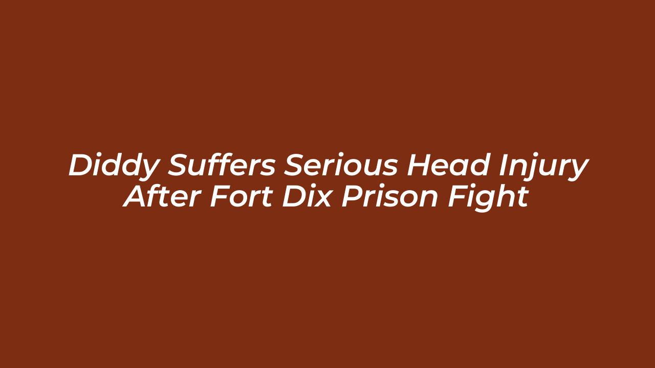 diddy suffers serious head injury after fort dix prison fight g7OA