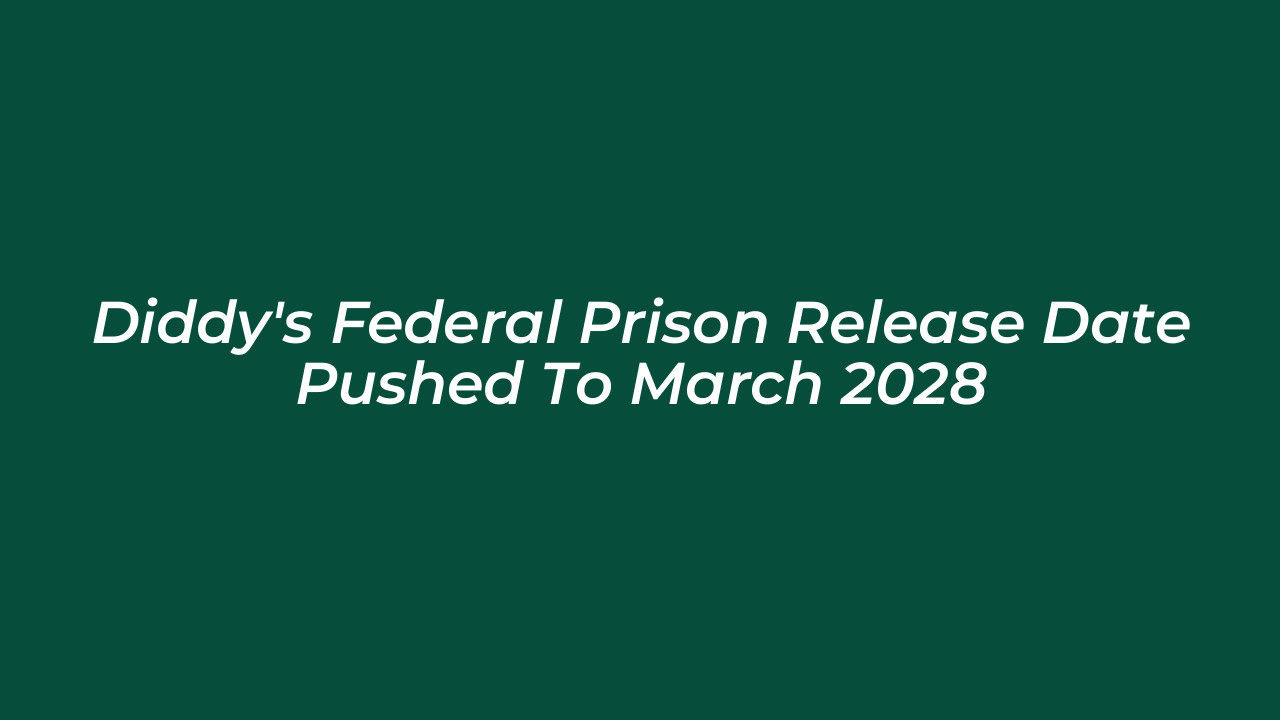diddys federal prison release date pushed to march 2028 p9qS