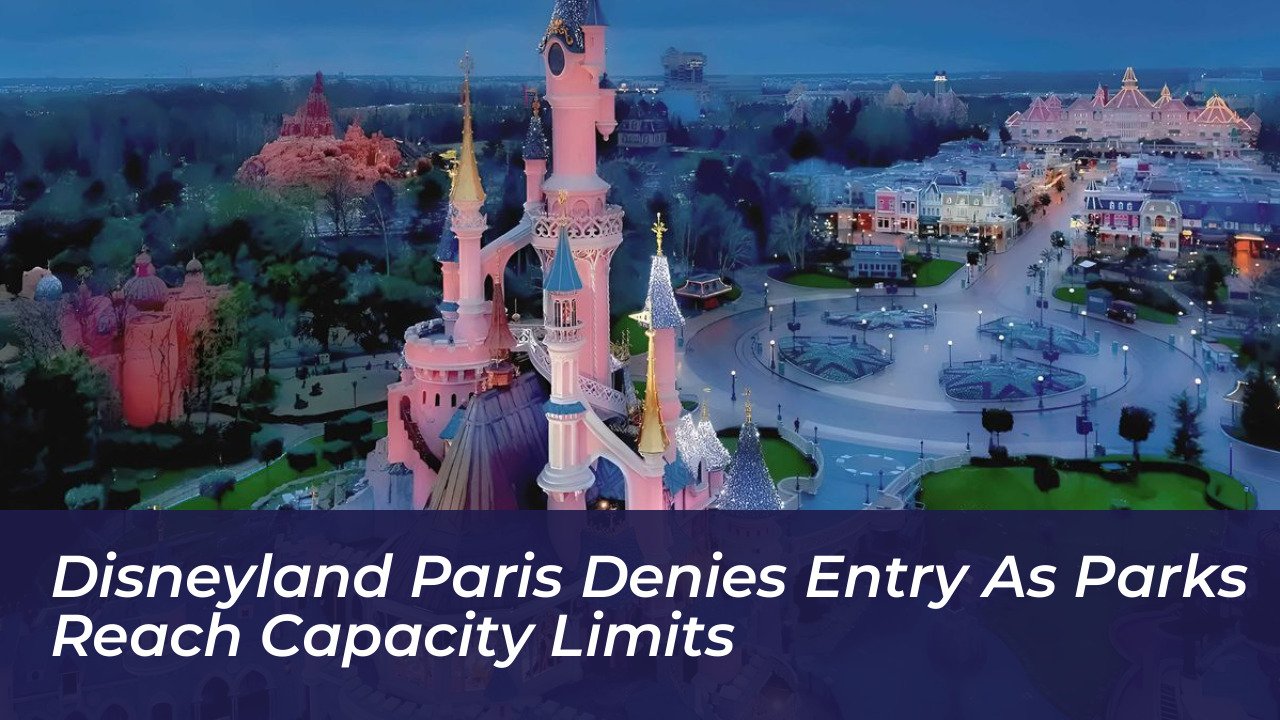 disneyland paris denies entry as parks reach capacity limits 9FKU