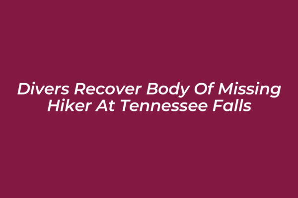 divers recover body of missing hiker at tennessee falls w732
