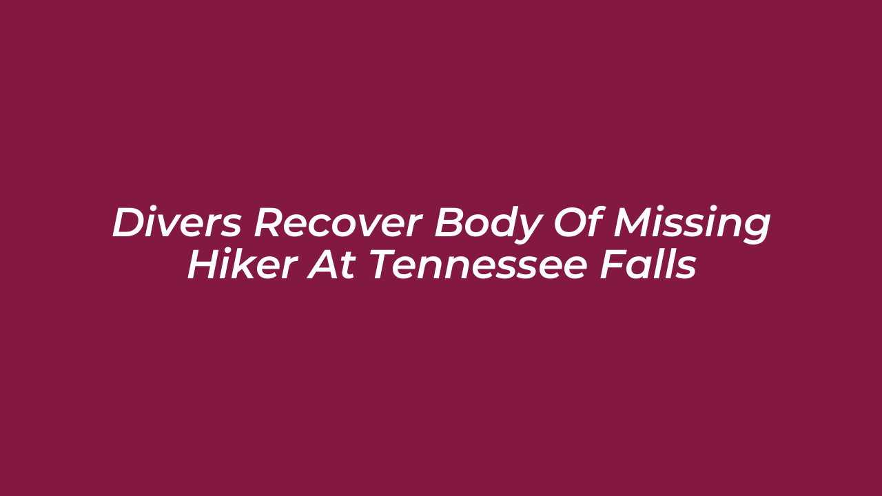 divers recover body of missing hiker at tennessee falls w732
