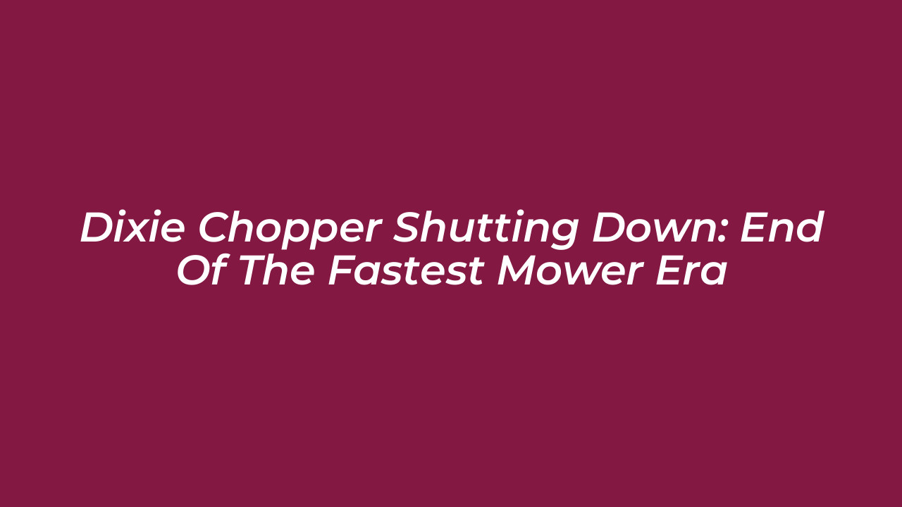 dixie chopper shutting down end of the fastest mower era ZBga