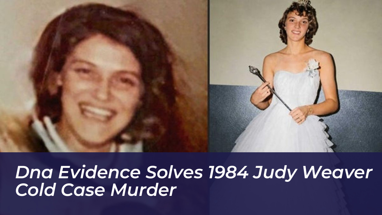 dna evidence solves 1984 judy weaver cold case murder
