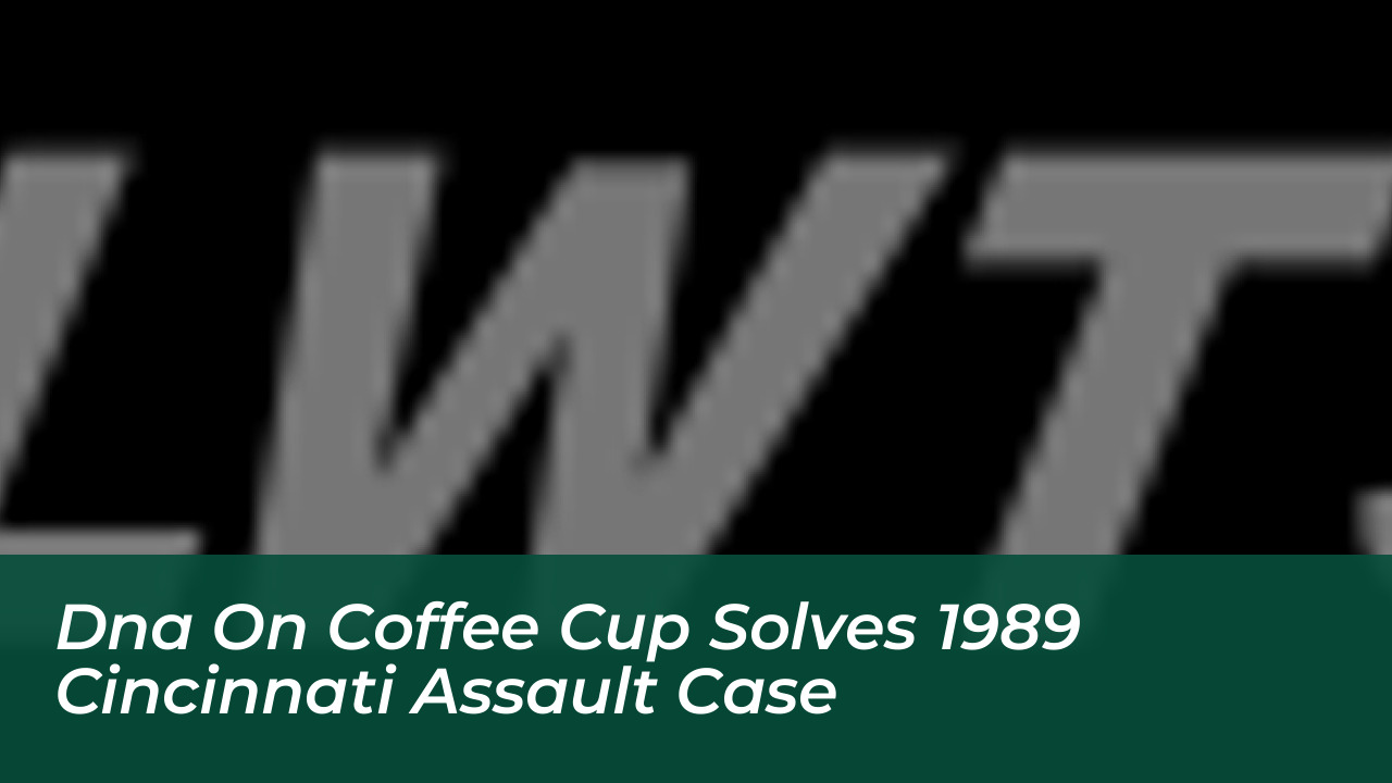 dna on coffee cup solves 1989 cincinnati assault case 7f5d