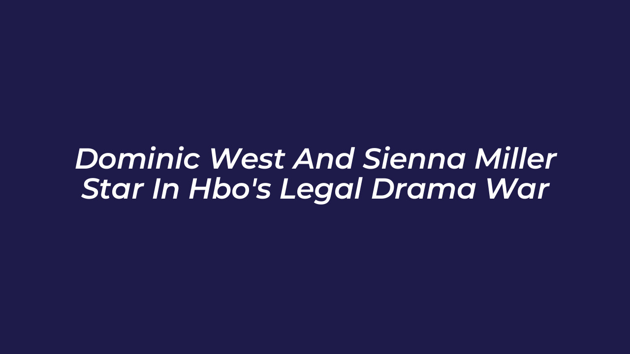 dominic west and sienna miller star in hbos legal drama war rkAb