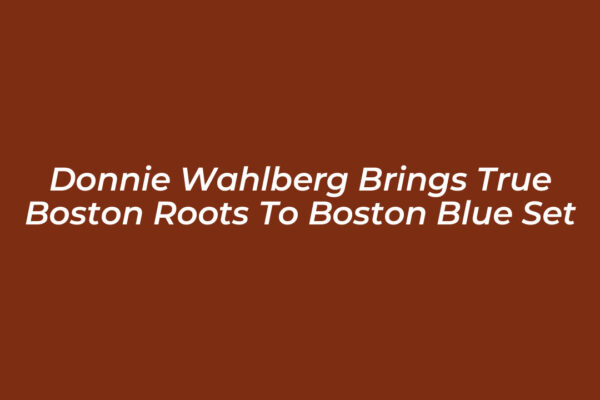 donnie wahlberg brings true boston roots to boston blue set ZZe6