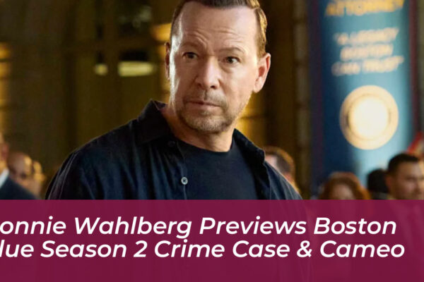 donnie wahlberg previews boston blue season 2 crime case cameo nYsZ