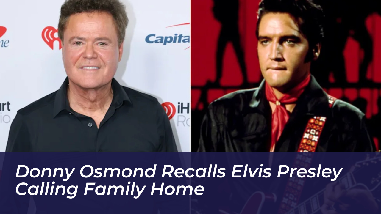 donny osmond recalls elvis presley calling family home